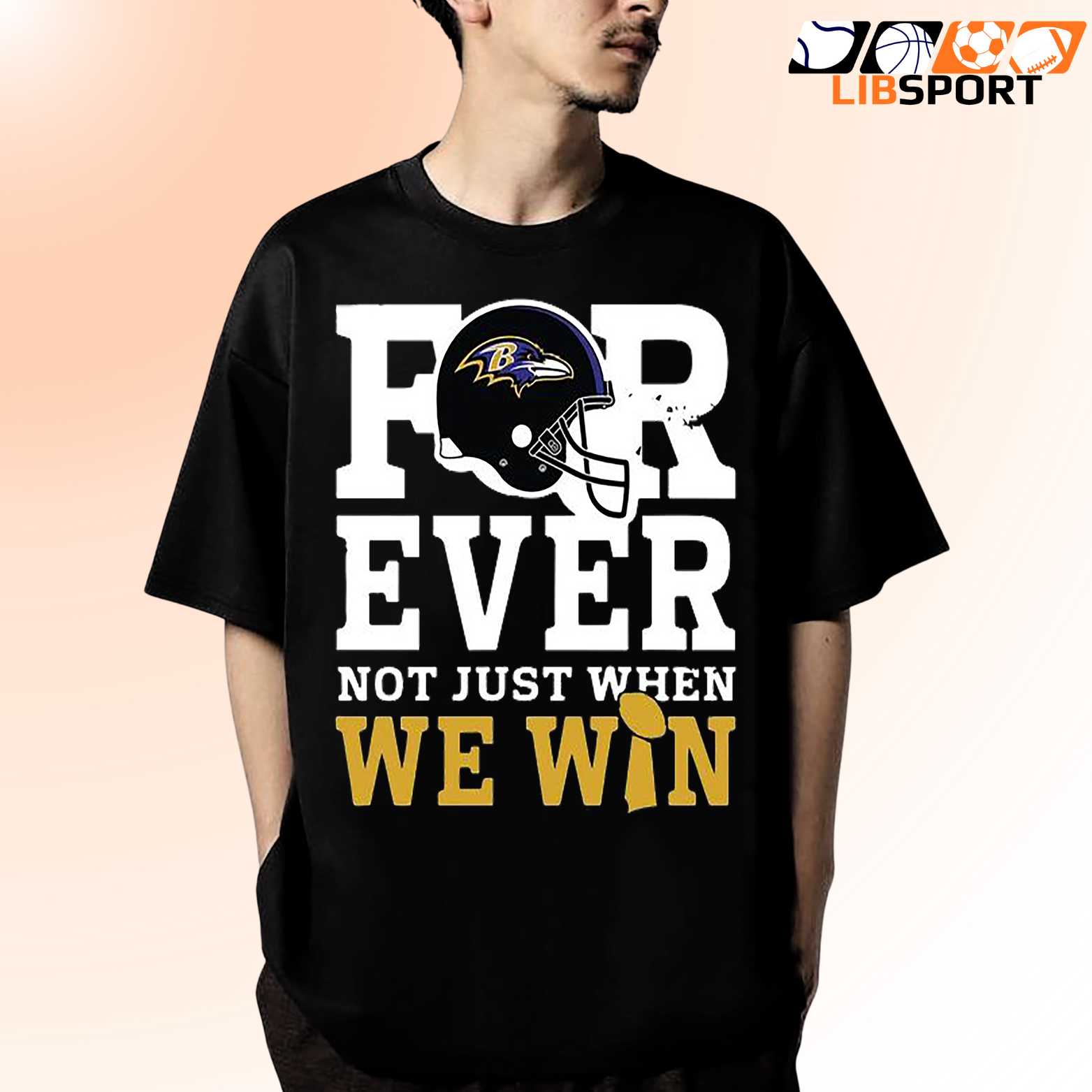 Baltimore Ravens For Ever T Shirt, Not Just When We Win Nfl Fan Tee